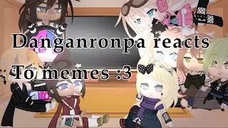 Danganronpa reacts to Memes. | ⚠️ SPOILER WARNING ⚠️