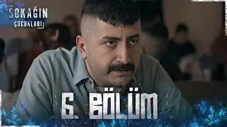Sokağın Çocukları | 6. Bölüm
