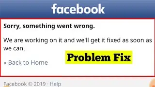 SORRY, SOMETHING WENT WRONG. FACEBOOK PROBLEM SOLVED