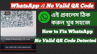 How To Fix WhatsApp Web No Valid QR Code Detected Problem