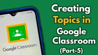 How to create Topics in Google classroom (According to your curriculum) | Part-5