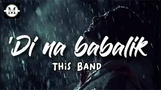 This Band - 'Di na babalik (Lyrics)