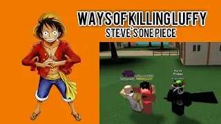 HOW TO KILL LUFFY! | Roblox Steve's One Piece