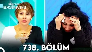 Gerçeğin Peşinde 738. Bölüm