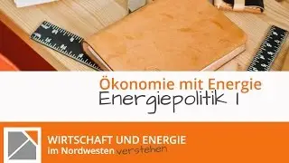 Ökonomie mit Energie - Energiepolitik I