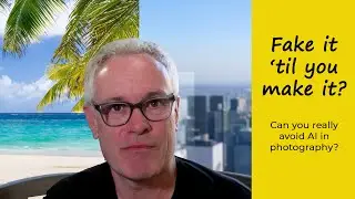 Fake it 'til you make it? - can you really avoid AI in photography?
