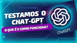 ChatGPT: O que é e como funciona? Testamos a Inteligência Artificial!