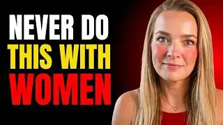 Men, STOP Doing These 6 Things with Women!  Female Psychology