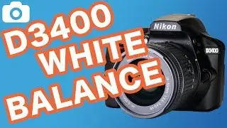 How To Change White Balance Nikon D3400