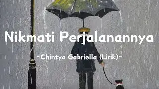 Nikmati Perjalanannya ~ Chintya Gabriella (Lirik)