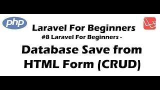 #8 Laravel for Beginners - Database Save from HTML Form (CRUD)