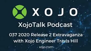 XojoTalk 037: Xojo 2020 Release 2 Extravaganza