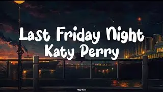 Last Friday Night - Katy Perry (Lyric Video) || Speed Up Tiktok Version