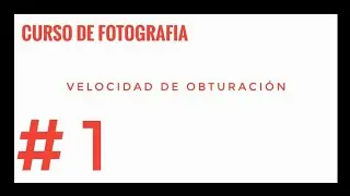 CURSO DE FOTOGRAFIA para principiantes #1📷 La velocidad de obturación