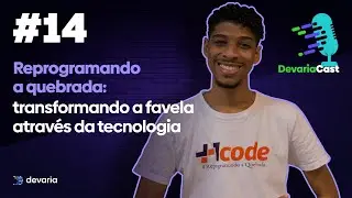 Devariacast #14 - Reprogramando a quebrada: transformando a favela através da tecnologia