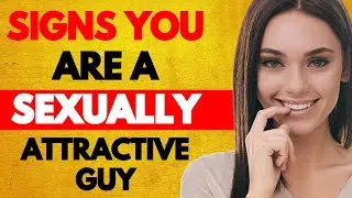 7 Signs You’re A Sexually Attractive Guy