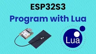 Beginner Tutorial: Learn how to Program the ESP32S3 with Lua Programming Language (Part 1)