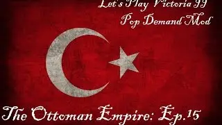 Let's Play Victoria II Pop Demand Mod [15]: The Ottoman Empire