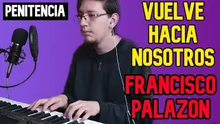 VUELVE HACIA NOSOTROS 🎼 | Francisco Palazón | Cantos para la Misa 🎵🎹
