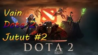 Vain Dota 2 Jutut #2