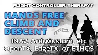 A better hands free climb/descent for INAV, ArduPilot, and other flight controller firmware