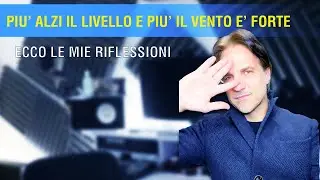PIU’ ALZI IL LIVELLO E PIU’ IL VENTO E’ FORTE