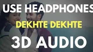 Dekhte Dekhte : Batti Gul Meter Chalu (3D AUDIO) | 