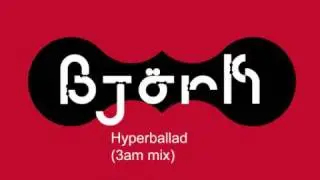 Björk - Hyperballad (3am mix)