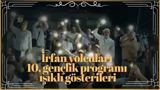 İrfan yolcuları 10. gençlik buluşması ışıklı gösterisi