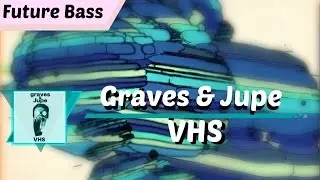 ¦Future Bass¦ graves & Jupe - VHS