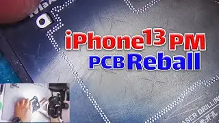 How to Reball iPhone 13 PM PCB