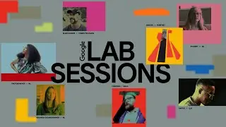 Google Lab Sessions: Human Imagination x Artificial Intelligence