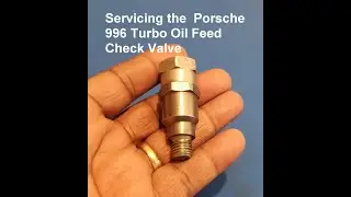 How, Why, and When to Service The Porsche 996 Turbo Oil Feed Check Valve