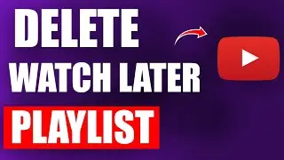How To Delete Watch Later Playlist On YouTube - Delete Playlist On YouTube
