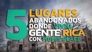 5 Lugares Abandonados donde vivió gente rica 🏚 [con Mumisplace]
