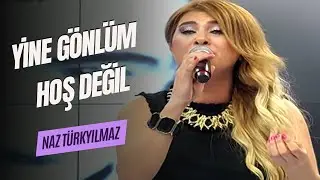 NAZ TÜRKYILMAZ  -  YİNE GÖNLÜM HOŞ DEĞİL