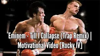 EMINEM - TILL I COLLAPSE (TRAP REMIX) | MOTIVATIONAL VIDEO [ROCKY IV]