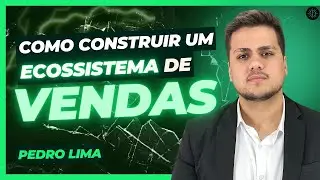 Inteligência Comercial e Criação de um Ecossistema de Vendas com Pedro Lima