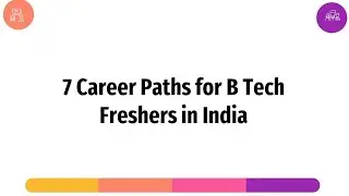 7 Career paths for B.Tech Fresher in India