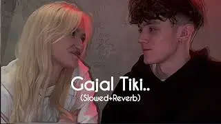Gajal Tiki(Slowed+Reverb) to