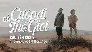 Cướp Đi Cả Thế Giới (Rap Version) - Bảo Yến Rosie x Jombie | Official Music Video