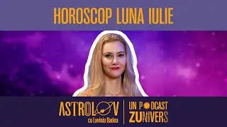 HOROSCOPUL LUNII IULIE. PREVIZIUNI ASTROLOGICE PENTRU FIECARE ZODIE | Astrolov cu Lavinia Badea