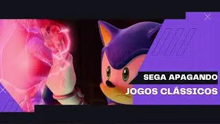 SEGA APAGANDO JOGOS CLÁSSICOS