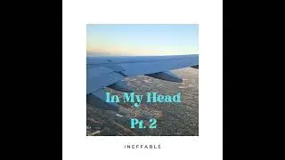 In My Head Pt. 2  | Ineffable |  (prod. Suvi)