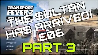 Transport Fever 2 | The Sultan Has Arrived! | E06 Part 3 | PS5