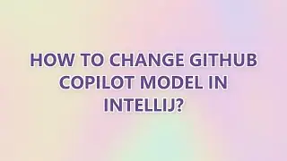 How to change GitHub Copilot model in IntelliJ?
