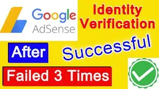 Adsense Identity Verification Failed 3 Times | Google Adsense Identity verification failed