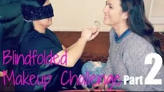 Blindfolded Makeup Challenge Part TWO