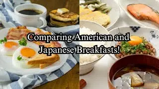 Comparing American and Japanese Breakfasts!