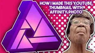 How I Made This YouTube Thumbnail with Affinity Photo